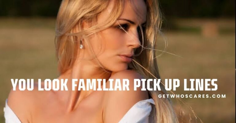 You Look Familiar Pick Up Lines
