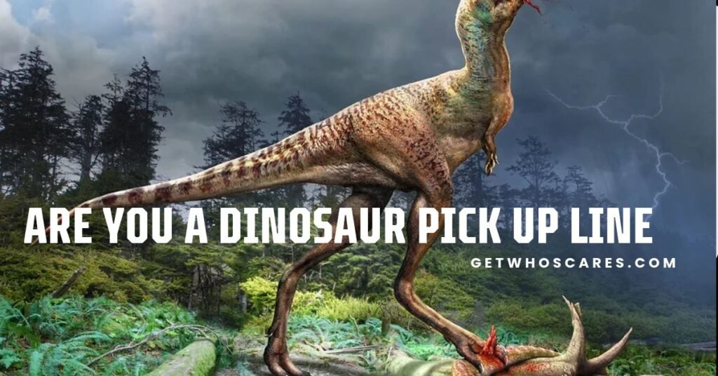 Are You a Dinosaur Pick Up Line